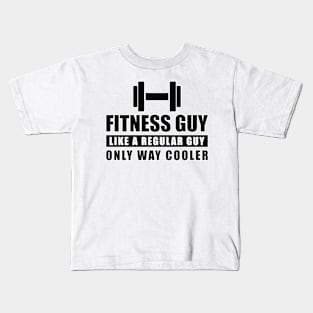 Fitness Guy Like A Regular Guy Only Way Cooler - Funny Quote Kids T-Shirt